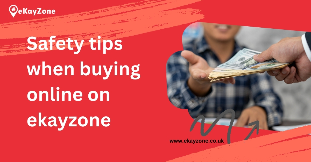 Some of the safety tips and precautions should be taken when buying online on eKayzone